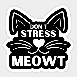 Don't Stress Meowt. Funny Cat Owner Saying For All Cat Lovers. White Sticker